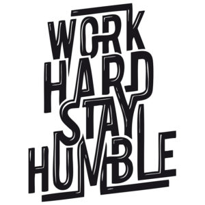 Lavorare duro, rimanere umili
